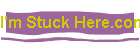 I'm Stuck Here.com